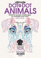 Ultimate Dot-To-Dot Animals: Extreme Puzzle Challenges to Complete and Color 1438010079 Book Cover