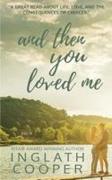 And Then You Loved Me 0991499727 Book Cover