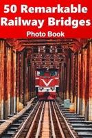 50 Remarkable Railway Bridges - Photo Book B0G4H55QNY Book Cover