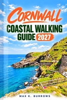 Cornwall Coastal Walking Guide 2027: A Practical Guide to Routes, Safety and Planning for Confident Walkers B0HKK5FLGL Book Cover