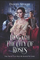 Beneath The City of Roses B09DMXRHD4 Book Cover