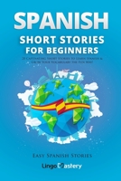 Spanish Short Stories for Beginners: 20 Captivating Short Stories to Learn Spanish & Grow Your Vocabulary the Fun Way! 1983807893 Book Cover