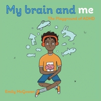 My Brain and Me: The Playground of ADHD 1835841503 Book Cover