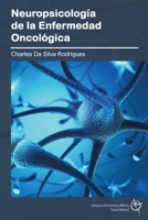 Neuropsicología de la Enfermedad Oncológica: Manual especializado para estudiantes, cuidadores y profesionales de la salud (Spanish Edition) 6076953411 Book Cover