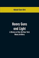 Heavy Guns and Light: A History of the 4th New York Heavy Artillery 1016010141 Book Cover