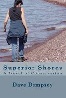 Superior Shores: A Novel of Conservation 1450518087 Book Cover