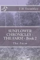 SUNFLOWER CHRONICLES - THE FARM - Book 2: The Farm 1477594825 Book Cover