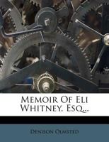 Memoir of Eli Whitney, Esq 1275724000 Book Cover