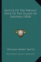 Sketch of the Present State of the Island of Sardinia - Primary Source Edition B0BNLVN1CV Book Cover