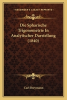 Die Spharische Trigonometrie In Analytischer Darstellung (1840) 1168345499 Book Cover