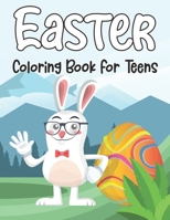 Easter Coloring Book For Teens: An Adult Coloring Book for Easter Holidays Featuring Easy and Large Designs with 50 Unique Easter Coloring Pages. Enjoy with Easter Eggs, Adorable Bunnies, Charming Flo B08Y49S645 Book Cover