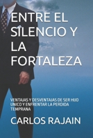 ENTRE EL SILENCIO Y LA FORTALEZA: VENTAJAS Y DESVENTAJAS DE SER HIJO UNICO Y ENFRENTAR LA PERDIDA TEMPRANA B0G44BC1JF Book Cover