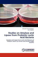 Studies on Amylase and Lipase from Probiotic Lactic Acid Bacteria 3847318071 Book Cover