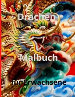 Drachen Malbuch f�r Erwachsene: Erstaunlich und Fantasy-Malbuch, mythische Kreaturen und epische Szenen f�r Drachen-Liebhaber f�r Erwachsene. 0087406543 Book Cover
