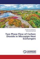 Two Phase Flow of Carbon Dioxide in Micropipe Heat Exchangers 3659370266 Book Cover