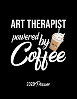 Art Therapist Powered By Coffee 2020 Planner: Art Therapist Planner, Gift idea for coffee lover, 120 pages 2020 Calendar for Art Therapist 1650009283 Book Cover