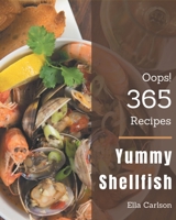 Oops! 365 Yummy Shellfish Recipes: Make Cooking at Home Easier with Yummy Shellfish Cookbook! B08H57T7HX Book Cover