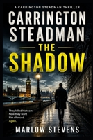 Carrington Steadman — The Shadow: A Former MI6 Operative Returns in a British Espionage Thriller B0HDZBMTND Book Cover