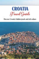 Croatia Travel Guide: Discover Croatia's hidden jewels and rich culture. B0C5PCKK3Q Book Cover