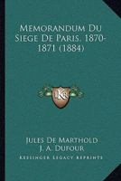 Memorandum Du Siege De Paris, 1870-1871 (1884) 1167626605 Book Cover