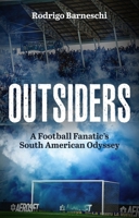 Outsiders : A Football Fanatic's South American Odyssey 1801509433 Book Cover
