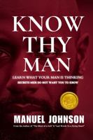 Know Thy Man: Learn What Your Man Is Thinking - Secrets Men Do Not Want You To Know 0986143065 Book Cover