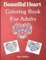 Beautiful heart coloring book for adults: Beautiful heart coloring book for stress relief and relaxation B08RRFXR5H Book Cover