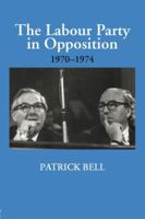 The Labour Party in Opposition 1970-1974 1138867764 Book Cover