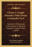Chiose A Luoghi Filosofici Della Divina Commedia V6-8: Raccolte E Ristampate E Collezione Di Opuscoli Danteschi Inediti O Rari (1894) 1168459982 Book Cover