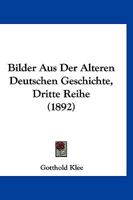 Bilder Aus Der Älteren Deutschen Geschichte, Dritte Reihe 1167668995 Book Cover