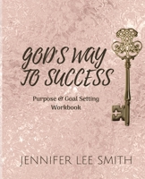 God's Way to Success: Purpose & Goal Setting Workbook 1655223631 Book Cover