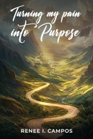 Turning My Pain into Purpose 1965595693 Book Cover