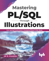 Mastering PL/SQL Through Illustrations: From Learning Fundamentals to Developing Efficient PL/SQL Blocks (English Edition) 938989848X Book Cover