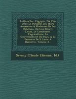 Lettres Sur L'Egypte, Ou L'On Ofre Le Parallele Des Murs Anciennes & Modernes de Ses Habitans, Ou L'On Decrit L'Etat, Le Commerce, L'Agriculture, Le Gouvernement Du Pays, & La Descente de S. Louis a D 0274179121 Book Cover