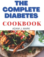 THE COMPLETE DIABETES COOKBOOK: EASY AND QUICK DIABETIC FRIENDLY RECIPES B0BLR73Z5Q Book Cover