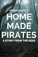 Home Made Pirates: A Story from the Seas 1523294574 Book Cover