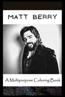 A Multipurpose Coloring Book: Legendary Matt Berry Inspired Creative Illustrations null Book Cover