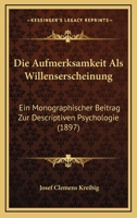Die Aufmerksamkeit Als Willenserscheinung: Ein Monographischer Beitrag Zur Descriptiven Psychologie (1897) 1161067426 Book Cover