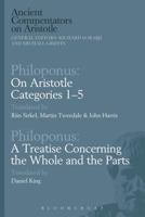 Philoponus: On Aristotle Categories 1–5 with Philoponus: A Treatise Concerning the Whole and the Parts 1474295703 Book Cover