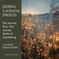 Doing Canada Proud: The Second Boer War and the Battle of Paardeberg 1459705777 Book Cover