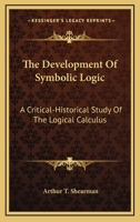 The development of symbolic logic; a critical-historical study of the logical calculu 1163270490 Book Cover