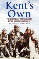 Kent's Own: The History of No. 500 Squadron Royal Auxiliary Air Force 178155322X Book Cover