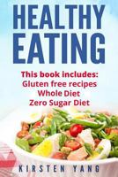 Healthy Eating: 3 Manuscripts - Gluten Free Recipes, Whole Diet, Zero Sugar Diet (Healthy Eating Cookbook, Healthy Eating Habits) 1545541612 Book Cover