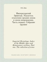 Imperial Hermitage. Index of the Middle Ages and Renaissance sections. Part one. The collection of arms 5519392641 Book Cover