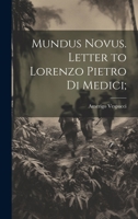 Mundus Novus. Letter to Lorenzo Pietro di Medici; 1019702206 Book Cover