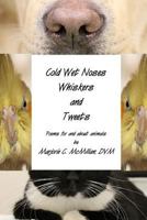 Cold Wet Noses, Whiskers and Tweets 1973938847 Book Cover