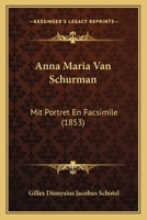 Anna Maria Van Schurman: Mit Portret En Facsimile (1853) 1167672682 Book Cover