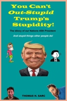 You Can't Out Stupid Trump's Stupidity B08LNLC7HR Book Cover