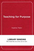 Teaching for Purpose: Preparing Students for Lives of Meaning 1682532585 Book Cover