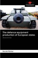 The defence equipment production of European states: Once and now 6200995079 Book Cover